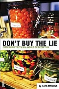 Dont Buy the Lie: Discerning Truth in a World of Deception (Paperback)