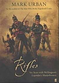 Rifles: Six Years with Wellingtons Elite (Hardcover)