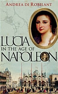 LUCIA IN THE AGE OF NAPOLEON (Hardcover, First Edition (1 in nujmber line))