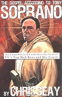 The Gospel According to Tony Soprano: An Unauthorized Look Into the Soul of TVs Top Mob Boss and His Family (Paperback)