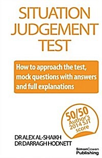 Situation Judgement Test: How to Approach the Test with Mock Questions, Answers and Full Explanations (Paperback)