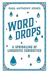 Word Drops : A Sprinkling of Linguistic Curiosities (Hardcover)