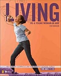 Living as a Young Woman of God: An 8-Week Curriculum for Middle School Girls, for Ages 11-14 (Paperback)