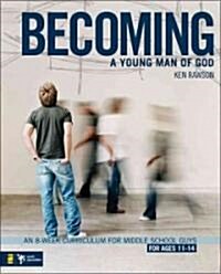 Becoming a Young Man of God: An 8-Week Curriculum for Middle School Guys (Paperback)