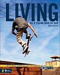 Living as a Young Man of God: An 8-Week Curriculum for Middle School Guys, for Ages 11-14 (Paperback)