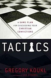 Tactics: A Game Plan for Discussing Your Christian Convictions (Paperback)