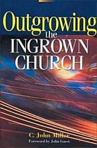 Outgrowing the Ingrown Church (Paperback)