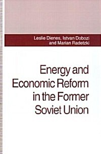 Energy and Economic Reform in the Former Soviet Union: Implications for Production, Consumption and Exports, and for the International Energy Markets (Hardcover, 1994)