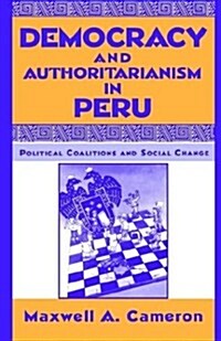 Democracy and Authoritarianism in Peru: Political Coalitions and Social Change (Hardcover, 1994)