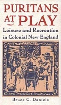 Puritans at Play: Leisure and Recreation in Early New England (Hardcover)