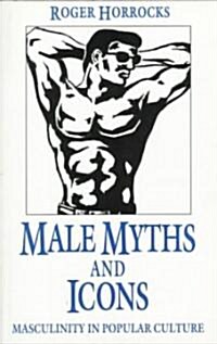 Male Myths and Icons: Masculinity in Popular Culture (Paperback, 1995)