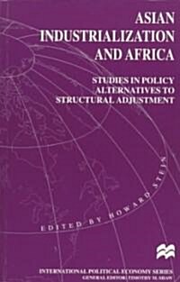 Asian Industrialization and Africa: Studies in Policy Alternatives to Structural Adjustment (Paperback)