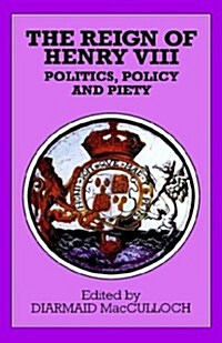The Reign of Henry VIII : Politics, Policy and Piety (Hardcover, 1st ed. 1995)