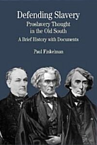 Defending Slavery: Proslavery Thought in the Old South: A Brief History with Documents (Paperback)