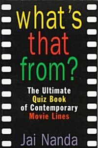 Whats That From?: The Ultimate Quiz Book of Memorable Movie Lines Since 1969 (Paperback)