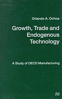 Growth, Trade and Endogenous Technology: A Study of OECD Manufacturing (Hardcover)