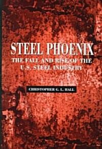 Steel Phoenix: The Fall and Rise of the U.S. Steel Industry (Hardcover)