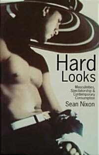 Hard Looks: Masculinities, Spectatorship & Contemporary Consumption (Paperback)