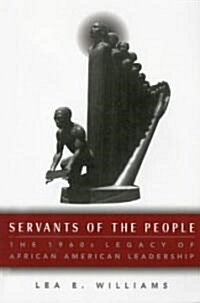 Servants of the People: The 1960s Legacy of African American Leadership (Hardcover)