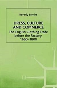 Dress, Culture and Commerce: The English Clothing Trade Before the Factory, 1660-1800 (Hardcover, 1997)