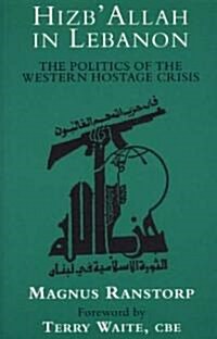 Hizballah in Lebanon: The Politics of the Western Hostage Crisis (Paperback)