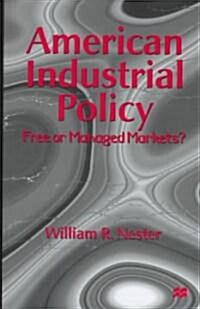 American Industrial Policy: Free or Managed Markets? (Hardcover)