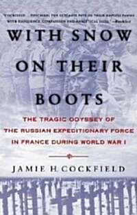 With Snow on Their Boots: The Tragic Odyssey of the Russian Expeditionary Force in France During World War I (Hardcover)
