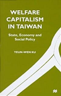 Welfare Capitalism in Taiwan: State, Economy and Social Policy (Hardcover, 1997)