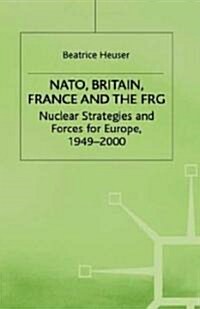 NATO, Britain, France and the Frg: Nuclear Strategies and Forces for Europe, 1949-2000 (Hardcover, 1997)