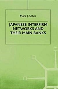 Japanese Interfirm Networks and Their Main Banks (Hardcover)