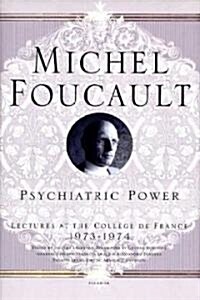 Psychiatric Power: Lectures at the Coll?e de France, 1973--1974 (Paperback)