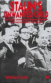 Stalins Unwanted Child: The Soviet Union, the German Question and the Founding of the Gdr (Hardcover)