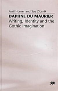 Daphne Du Maurier: Writing, Identity and the Gothic Imagination (Hardcover)