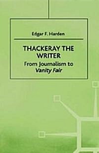 Thackeray the Writer: From Journalism to Vanity Fair (Hardcover, 1998)
