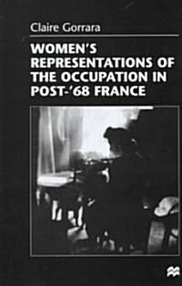 Womens Representations of the Occupation in Post-68 France (Hardcover, 1998)