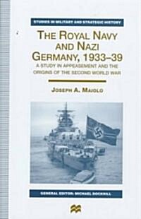 The Royal Navy and Nazi Germany, 1933-39: A Study in Appeasement and the Origins of the Second World War (Hardcover, 1998)