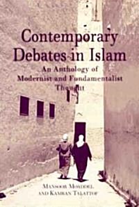 Contemporary Debates in Islam: An Anthology of Modernist And. Fundamentalist Thought (Hardcover)