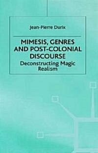 Mimesis, Genres and Post-Colonial Discourse: Deconstructing Magic Realism (Hardcover)