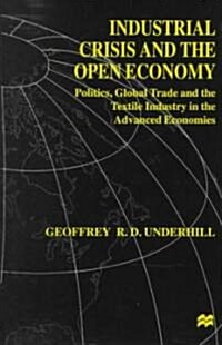 Industrial Crisis and the Open Economy: Politics, Global Trade and the Textile Industry in the Advanced Economies (Hardcover)