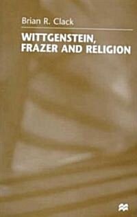 Wittgenstein, Frazer and Religion (Hardcover)