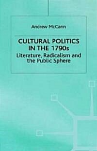 Cultural Politics in the 1790s: Literature, Radicalism and the Public Sphere (Hardcover)