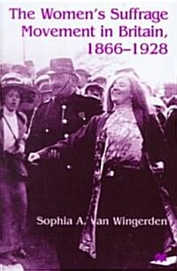 The Womens Suffrage Movement in Britain, 1866-1928 (Hardcover)