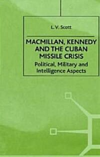 MacMillan, Kennedy and the Cuban Missile Crisis: Political, Military and Intelligence Aspects (Hardcover)