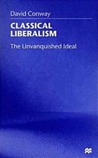 Classical Liberalism: The Unvanquished Ideal (Paperback)