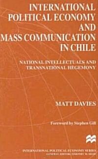 International Political Economy and Mass Communication in Chile: National Intellectuals and Transnational Hegemony (Hardcover)