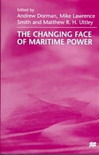 The Changing Face of Maritime Power (Hardcover)