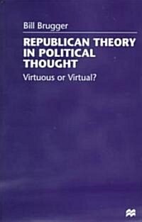 Republican Theory in Political Thought: Virtuous or Virtual? (Hardcover)