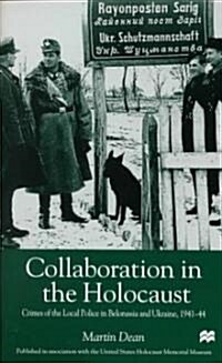 Collaboration in the Holocaust: Crimes of the Local Police in Belorussia and Ukraine, 1941-44 (Hardcover)