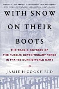 With Snow on Their Boots: The Tragic Odyssey of the Russian Expeditionary Force in France During World War I (Paperback)