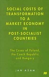 Social Costs of Transformation to a Market Economy in Post-Socialist Countries: The Case of Poland, the Czech Republic and Hungary (Hardcover)